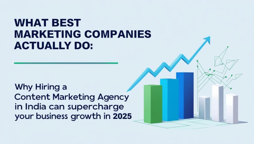 Why Hiring an Content Marketing Agency India Can Supercharge Your Business Growth in 2025