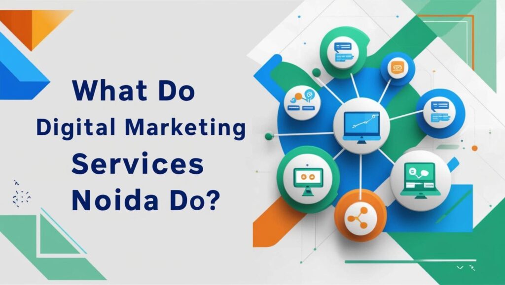 What Do Digital Marketing Services Noida Do?
